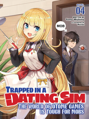 cover image of Trapped in a Dating Sim: The World of Otome Games is Tough for Mobs, Volume 4